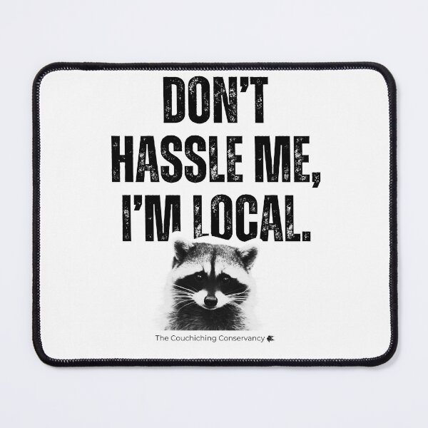 Item preview, Don't Hassle Me, I'm Local.- Raccoon designed and sold by Couchiching Conservancy.