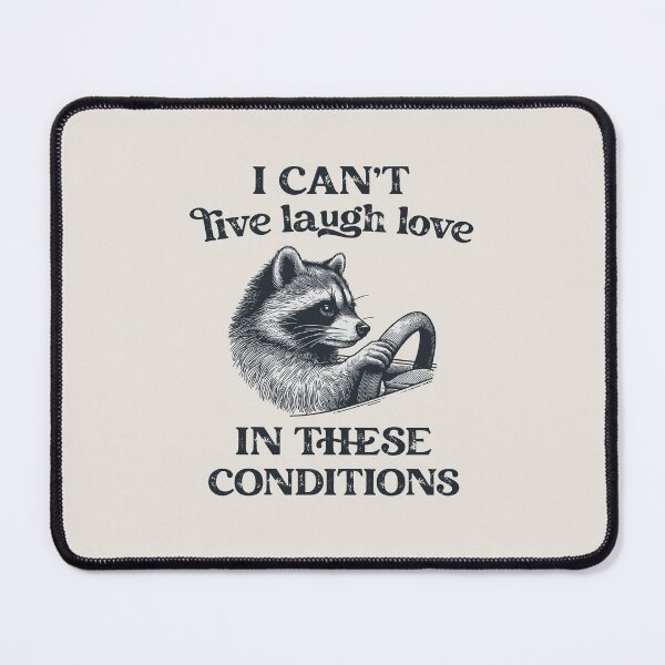 Item preview, I Can't Live Laugh Love Under These Conditions Funny Racoon designed and sold by stylesip.