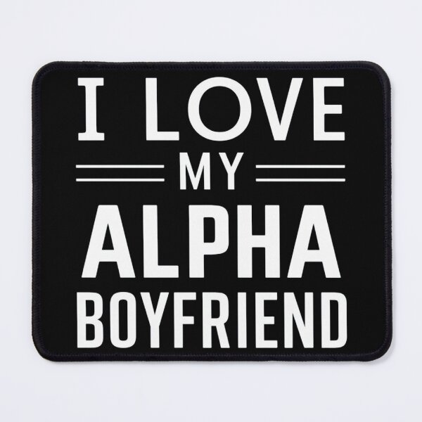 Item preview, I love my alpha boyfriend designed and sold by KrissGraphShop.