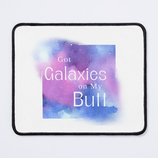 Item preview, Got galaxies on my butt designed and sold by kinkstoo.