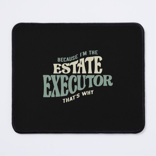 Item preview, Proud Estate Executor designed and sold by cidolopez.
