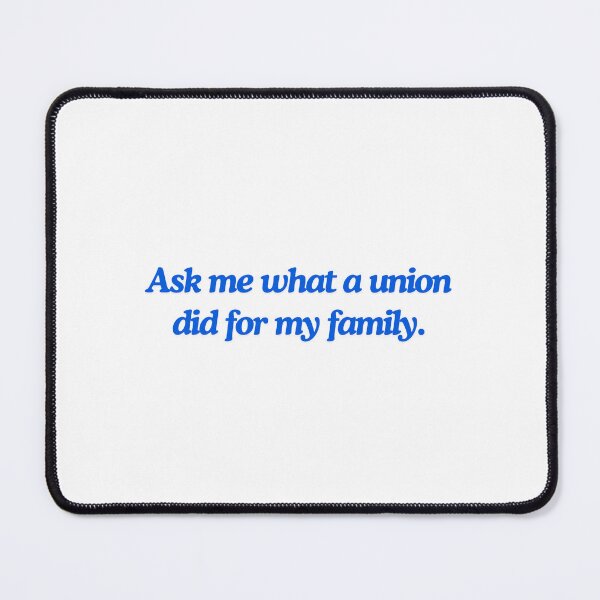 Item preview, Ask me what a union did for my family. designed and sold by RossDillon.
