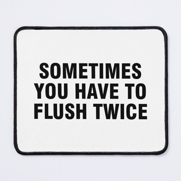 Item preview, Sometimes You Have To Flush Twice designed and sold by allthetees.