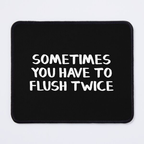 Item preview, Sometimes You Have To Flush Twice designed and sold by allthetees.