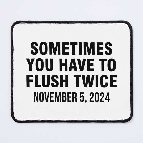 Item preview, Sometimes You Have To Flush Twice November 5 2024 designed and sold by allthetees.
