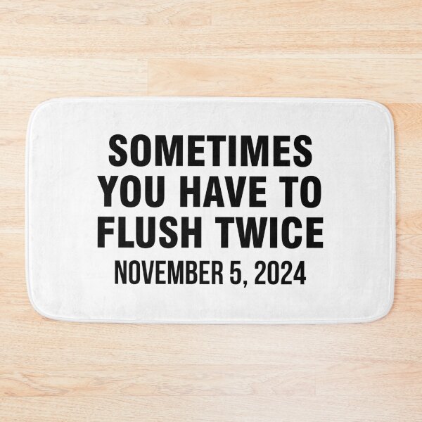 Item preview, Sometimes You Have To Flush Twice November 5 2024 designed and sold by allthetees.