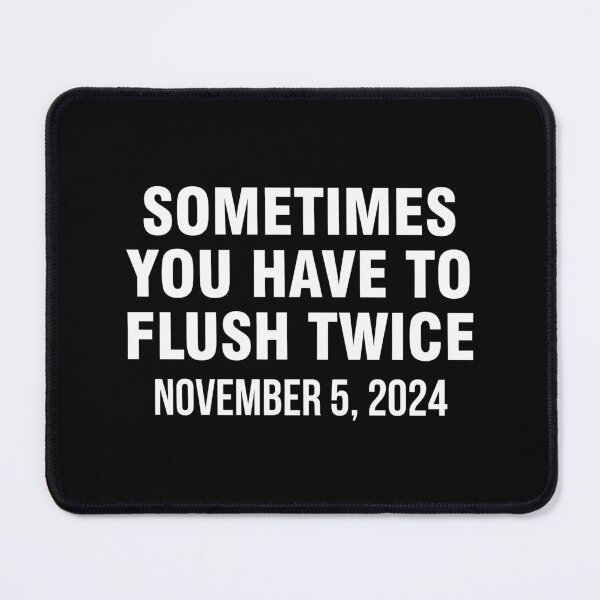 Item preview, Sometimes You Have To Flush Twice November 5 2024 designed and sold by allthetees.