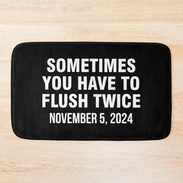 Item preview, Sometimes You Have To Flush Twice November 5 2024 designed and sold by allthetees.