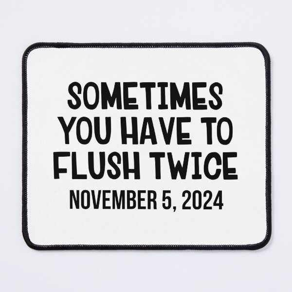 Item preview, Sometimes You Have To Flush Twice November 5 2024 designed and sold by allthetees.