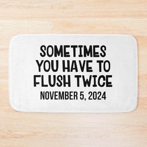 Item preview, Sometimes You Have To Flush Twice November 5 2024 designed and sold by allthetees.
