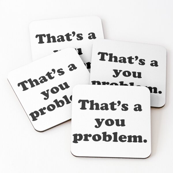 Item preview, that’s a you problem designed and sold by WhackoDesigns.