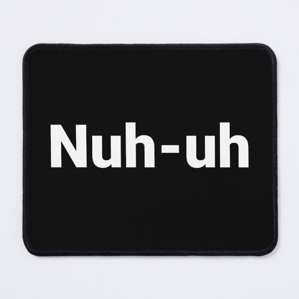 Item preview, Nuh-uh designed and sold by Text-based T-Shirts and Gifts.