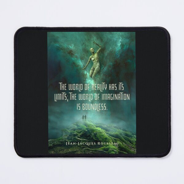 Item preview, Jean-Jacques Rousseau Quote: The world of reality has its limits; the world of imagination is boundless. designed and sold by artbleed.