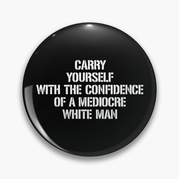 Item preview, Carry Yourself With The Confidence Of A Mediocre White Man designed and sold by dantixebiana.