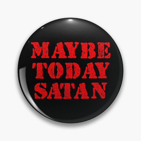 Item preview, Maybe Today Satan designed and sold by dantixebiana.