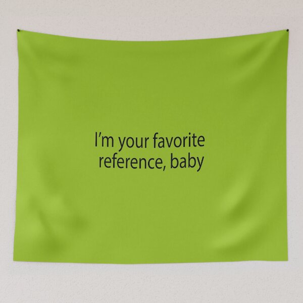 Item preview, im your favorite reference, baby. 360 designed and sold by hatgan.