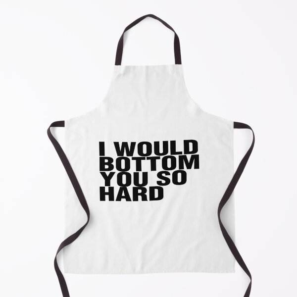Item preview, I WOULD BOTTOM YOU SO HARD. BLACK DESIGN designed and sold by Rejiboustarts.