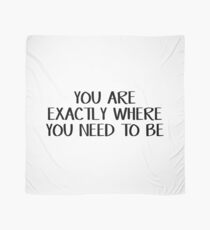 You are exactly where you need to be Scarf