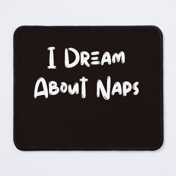 Item preview, I Dream About Naps designed and sold by rawaart1.