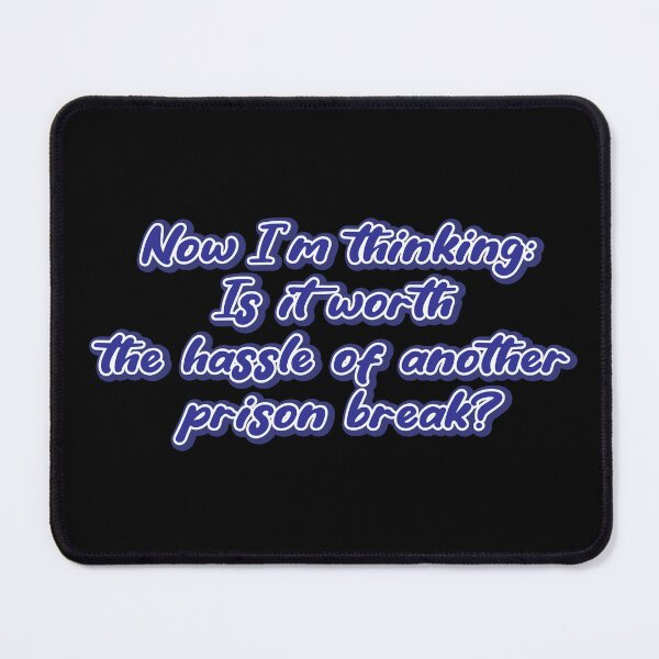 Item preview, Now I’m thinking: Is it worth the hassle of another prison break? designed and sold by Leo-Stride.