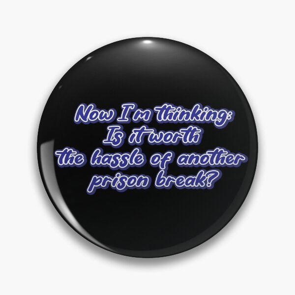 Item preview, Now I’m thinking: Is it worth the hassle of another prison break? designed and sold by Leo-Stride.