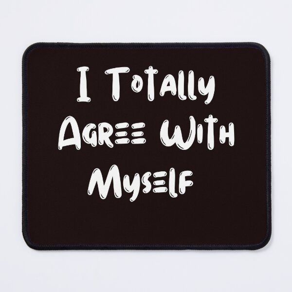 Item preview, I Totally Agree With Myself designed and sold by rawaart1.