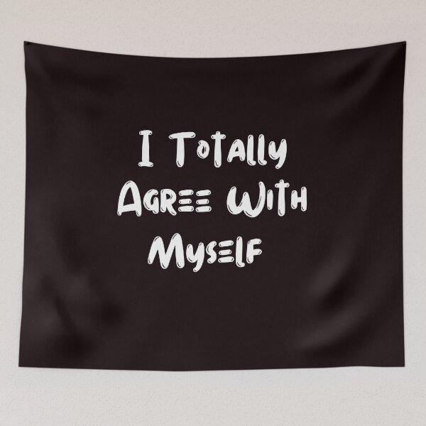 Item preview, I Totally Agree With Myself designed and sold by rawaart1.