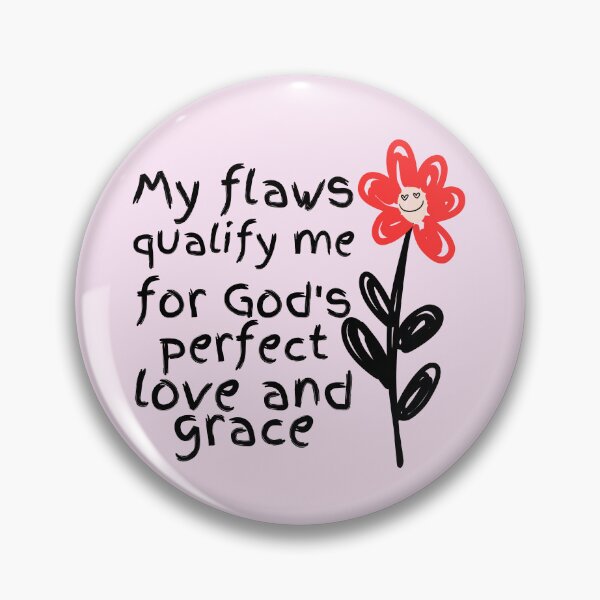 Item preview, My flaws qualify me for God's perfect love and grace designed and sold by Peerless-Prime.