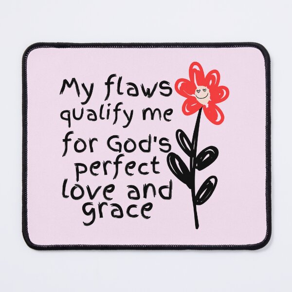 Item preview, My flaws qualify me for God's perfect love and grace designed and sold by Peerless-Prime.