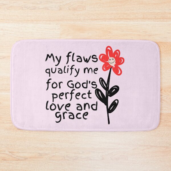 Item preview, My flaws qualify me for God's perfect love and grace designed and sold by Peerless-Prime.