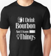 I Drink Bourbon and I Know Things | Whiskey Gifts | Whiskey Shirt | Scotch Drinker | Funny Cigar Gift | Cigar Gift For Men | Cigar Gift for Dad | Cigar Shirt | Fathers Day Gift | Whiskey Lovers Gift Unisex T-Shirt