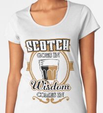 Scotch Goes in Wisdom comes out | Whiskey Gifts | Whiskey Shirt | Scotch Drinker | Funny Cigar Gift | Cigar Gift For Men | Cigar Gift for Dad | Cigar Shirt | Fathers Day Gift | Whiskey Lovers Gift Women's Premium T-Shirt