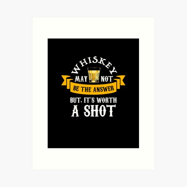 whiskey may not be the answer | Whiskey Gifts | Whiskey Shirt | Scotch Drinker | Funny Cigar Gift | Cigar Gift For Men | Cigar Gift for Dad | Cigar Shirt | Fathers Day Gift | Whiskey Lovers Gift Art Print
