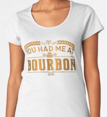 You had me at bourbon | Whiskey Gifts | Whiskey Shirt | Scotch Drinker | Funny Cigar Gift | Cigar Gift For Men | Cigar Gift for Dad | Cigar Shirt | Fathers Day Gift | Whiskey Lovers Gift Women's Premium T-Shirt