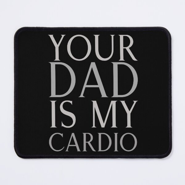 Item preview, Your Dad Is My Cardio | TopsNTangles designed and sold by chelseahill712.