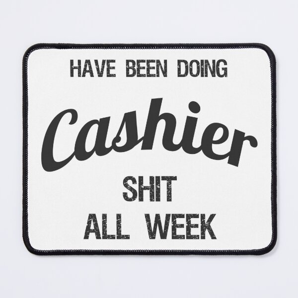 Item preview, Have been Doing Cashier S**t all Week designed and sold by VariousGoodies.