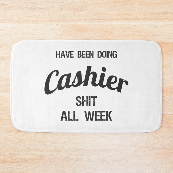 Item preview, Have been Doing Cashier S**t all Week designed and sold by VariousGoodies.