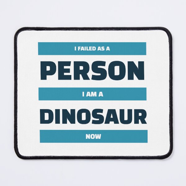 Item preview, I Failed as a Person I am a Dinosaur Now Funny designed and sold by Kannan-Ravi.