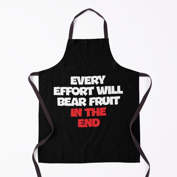 Item preview, EVERY EFFORT WILL BEAR FRUIT IN THE END designed and sold by thewolf988.