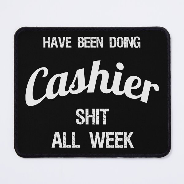 Item preview, Have been Doing Cashier S**t all Week designed and sold by VariousGoodies.