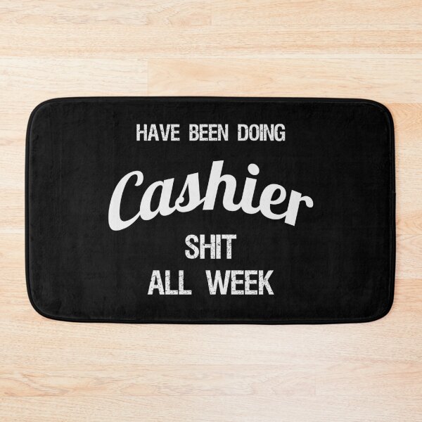 Item preview, Have been Doing Cashier S**t all Week designed and sold by VariousGoodies.