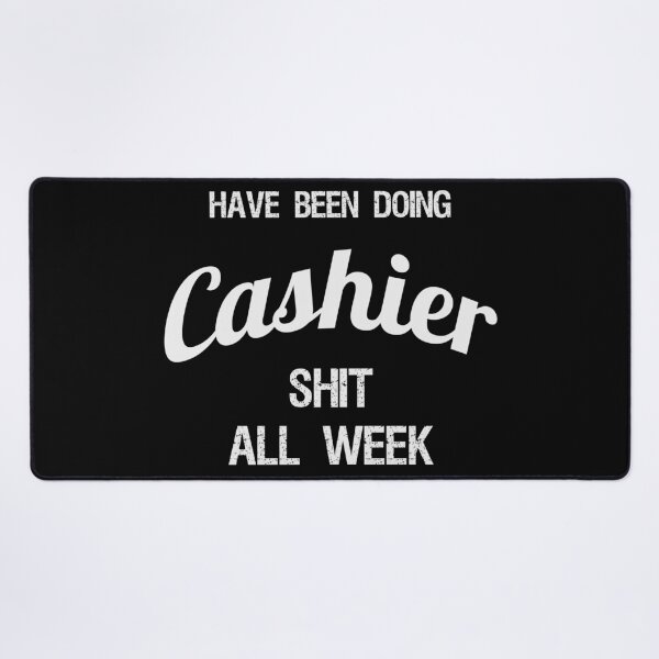 Item preview, Have been Doing Cashier S**t all Week designed and sold by VariousGoodies.