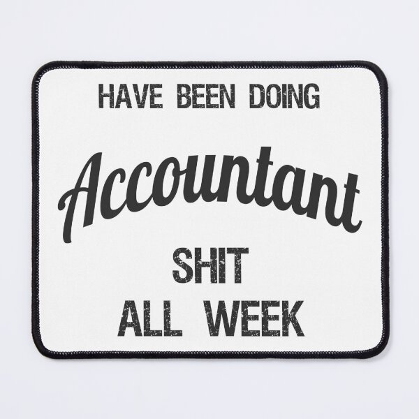Item preview, Have been Doing Accountant S**t all Week designed and sold by VariousGoodies.