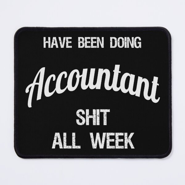 Item preview, Have been Doing Accountant S**t all Week designed and sold by VariousGoodies.