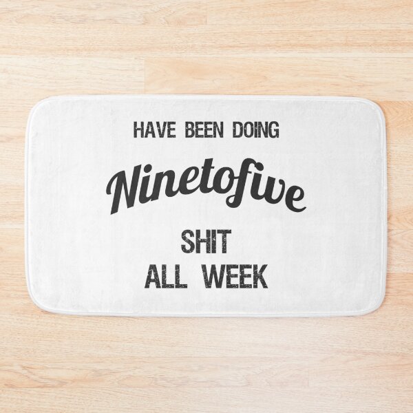 Item preview, Have been Doing Ninetofive S**t all Week designed and sold by VariousGoodies.