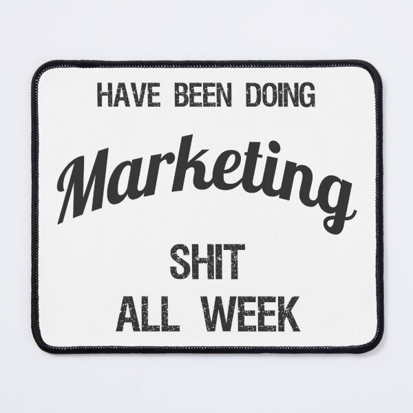 Item preview, Have been Doing Marketing S**t all Week designed and sold by VariousGoodies.