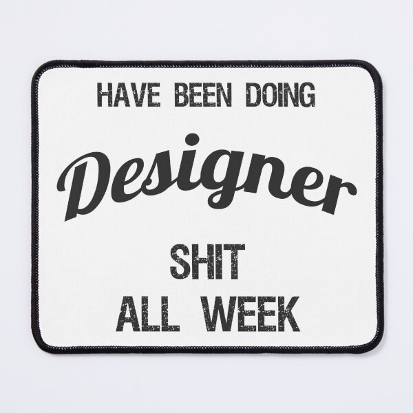 Item preview, Have been Doing Designer S**t all Week designed and sold by VariousGoodies.