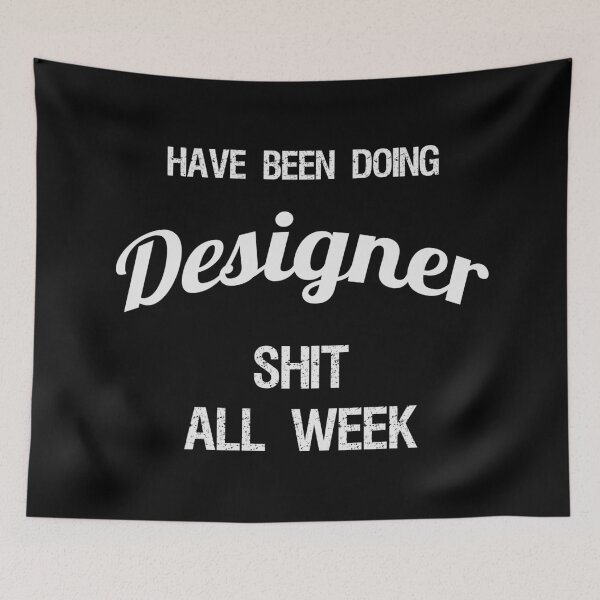 Item preview, Have been Doing Designer S**t all Week designed and sold by VariousGoodies.