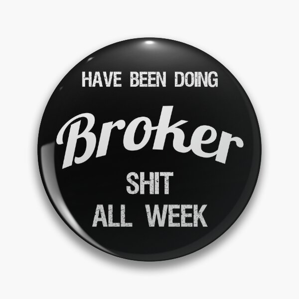 Item preview, Have been Doing Broker S**t all Week designed and sold by VariousGoodies.