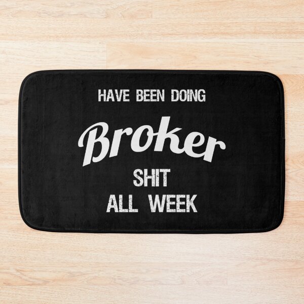 Item preview, Have been Doing Broker S**t all Week designed and sold by VariousGoodies.
